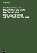 Inventar Zu Den Nachlssen Der Deutschen Arbeiterbewegung: Fr Die Zehn Westdeutschen Lnder Und West-Berlin