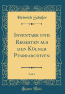 Inventare Und Regesten Aus Den Klner Pfarrarchiven, Vol. 3 (Classic Reprint)