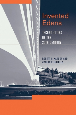 Invented Edens: Techno-Cities of the Twentieth Century - Kargon, Robert H, and Molella, Arthur P