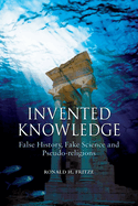 Invented Knowledge: False History, Fake Science and Pseudo-Religions