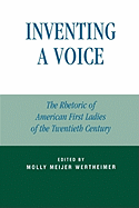 Inventing a Voice: The Rhetoric of American First Ladies of the Twentieth Century