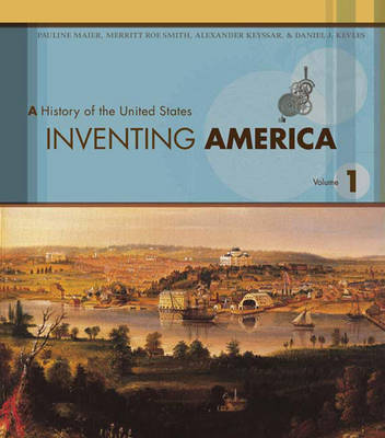 Inventing America - Maier, Pauline, and Smith, Merritt Roe, and Keyssar, Alexander