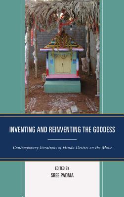 Inventing and Reinventing the Goddess: Contemporary Iterations of Hindu Deities on the Move - Beck, Brenda (Contributions by), and Srinivasan, Perundevi (Contributions by), and Padma, Sree (Editor)