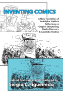 Inventing Comics: A New Translation of Rodolphe Topffer's Reflections on Graphic Storytelling, Media Rhetorics, and Aesthetic Practice