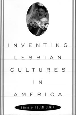 Inventing Lesbian Cultures in America - Lewin, Ellen, Professor (Editor)