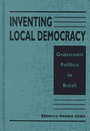 Inventing Local Democracy: Grassroots Politics in Brazil - Abers, Rebecca