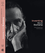 Inventing Marcel Duchamp: The Dynamics of Portraiture