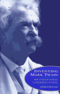 Inventing Mark Twain: The Lives of Samuel Langhorne Clemens