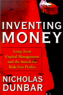 Inventing Money: Long-Term Capital Management and the Search for Risk-Free Profits