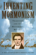 Inventing Mormonism: Tradition and the Historical Record
