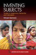 Inventing Subjects: Studies in Hegemoney, Patriarchy and Colonialism