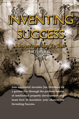 Inventing Success: Five Steps From Idea To Shelf - Hoffman, Jon