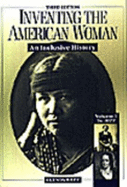 Inventing the American Woman: To 1877 Vo I: An Inclusive History - Riley, Glenda