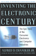 Inventing the Electronic Century: The Epic Story of the Consumer Electronics and Computer Industries