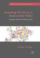 Inventing the Eu as a Democratic Polity: Concepts, Actors and Controversies