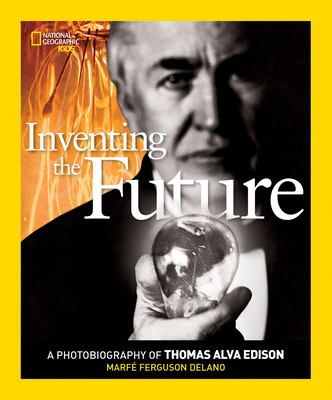 Inventing the Future: A Photobiography of Thomas Alva Edison - Delano, Marfe Ferguson