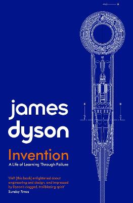 Invention: A Life of Learning through Failure - Dyson, James