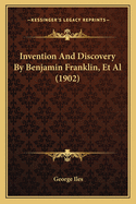 Invention And Discovery By Benjamin Franklin, Et Al (1902)