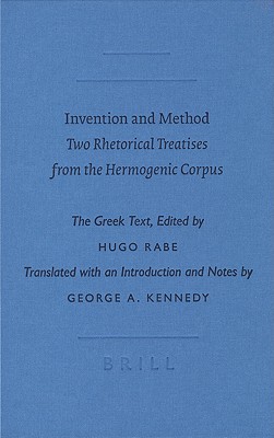 Invention and Method: Two Rhetorical Treatises from the Hermogenic Corpus - Rabe, Hugo (Editor), and Kennedy, George A (Translated by)