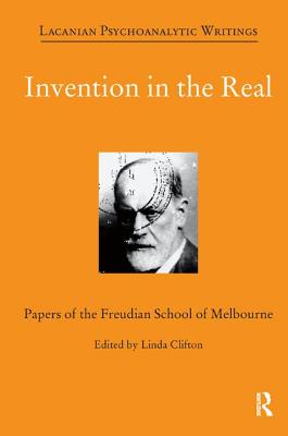 Invention in the Real: Papers of the Freudian School of Melbourne, Volume 24 - Clifton, Linda