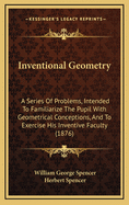Inventional Geometry: A Series of Problems, Intended to Familiarize the Pupil (Classic Reprint)