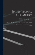 Inventional Geometry: A Series of Problems Intended to Familiarize the Pupil With Geometrical Conceptions, and to Exercise His Inventive Faculty