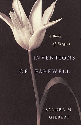 Inventions of Farewell: A Collection of Elegies - Gilbert, Sandra M, Professor (Editor), and Dickinson, Emily (Contributions by), and Stevens, Wallace (Contributions by)