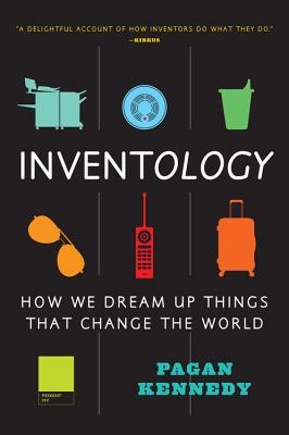 Inventology: How We Dream Up Things That Change the World - Kennedy, Pagan