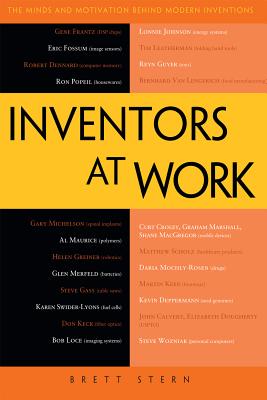 Inventors at Work: The Minds and Motivation Behind Modern Inventions - Stern, Brett