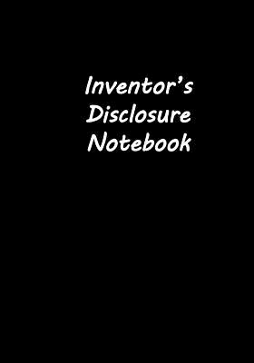 Inventor's Disclosure Notebook: Guided Step-by-Step Journal for Patent Applications, Licensing Technology, Business Ideas and Investor Pitches - 10 full guided invention disclosures and market analysis (129 Pages, 7"x10", Paperback) - Project Books, Life's Little