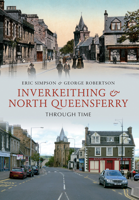 Inverkeithing & North Queensferry Through Time - Simpson, Eric, and Robertson, George