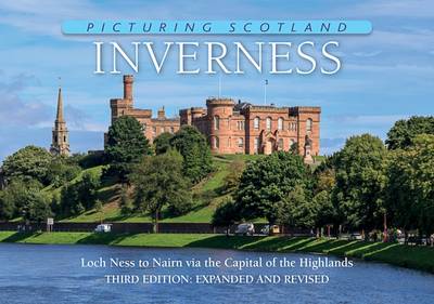 Inverness: Picturing Scotland: From Loch Ness to Nairn via the Capital of the Highlands - Nutt, Colin