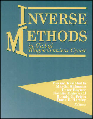 Inverse Methods in Global Biogeochemical Cycles - Kasibhatla, Prasad (Editor), and Heimann, Martin (Editor), and Rayner, Peter (Editor)