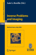 Inverse Problems and Imaging: Lectures Given at the C.I.M.E. Summer School Held in Martina Franca, Italy, September 15-21, 2002 - Bonilla, Luis L (Editor), and Carpio, Ana (Contributions by), and Dorn, Oliver (Contributions by)