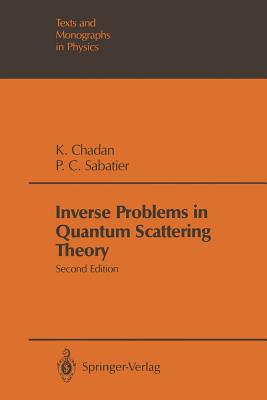 Inverse Problems in Quantum Scattering Theory - Newton, R G (Foreword by), and Chadan, Khosrow, and Sabatier, Pierre C