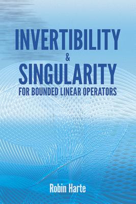 Invertibility and Singularity for Bounded Linear Operators - Harte, Robin