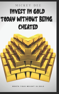 Invest in Gold Today Without Being Cheated - Stripling, Lawrence, and Dee, Mickey