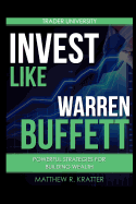 Invest Like Warren Buffett: Powerful Strategies for Building Wealth