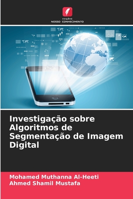 Investigao sobre Algoritmos de Segmentao de Imagem Digital - Al-Heeti, Mohamed Muthanna, and Shamil Mustafa, Ahmed