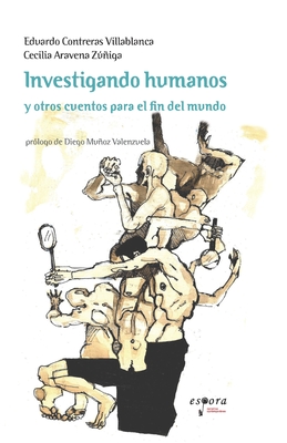 Investigando Humanos: y otros cuentos para el fin del mundo - Contreras Villablanca, Eduardo, and Muoz Valenzuela, Diego (Foreword by), and Aravena Ziga, Cecilia