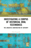 Investigating a Corpus of Historical Oral Testimonies: The Linguistic Construction of Certainty