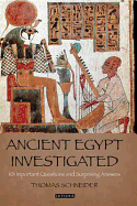Investigating Ancient Egypt: Fresh Perspectives on Egyptian Culture in 101 Questions and Answers. Thomas Schneider