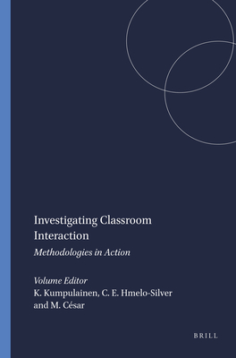 Investigating Classroom Interaction: Methodologies in Action - Kumpulainen, Kristiina, and Hmelo-Silver, Cindy E, and Csar, Margarida