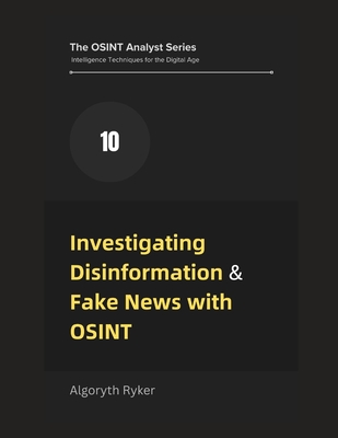 Investigating Disinformation & Fake News with OSINT - Ryker, Algoryth
