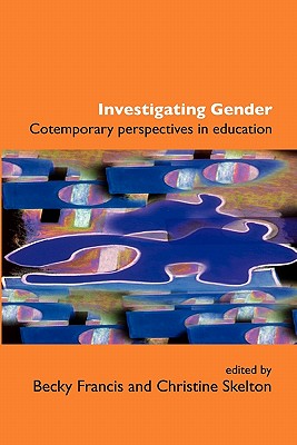 Investigating Gender - Francis, Becky, Professor (Editor), and Skelton, Christine, Dr. (Editor)