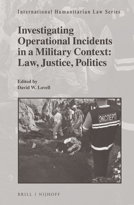Investigating Operational Incidents in a Military Context: Law, Justice, Politics - Lovell, David W (Editor)