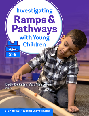 Investigating Ramps and Pathways with Young Children (Ages 3-8) - Van Meeteren, Beth Dykstra (Editor)