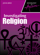 Investigating Religion - Bird, John