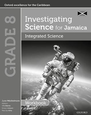 Investigating Science for Jamaica: Integrated Science Workbook: Grade 8 - Mitchelmore, June