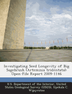 Investigating Seed Longevity of Big Sagebrush (Artemisia Tridentata): Open-File Report 2009-1146
